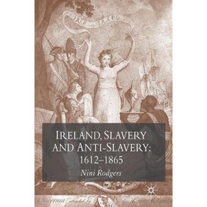 Ireland, Slavery and Anti-Slavery: 1612-1865 - by  N Rodgers (Paperback) - 1 of 1