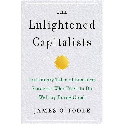 The Enlightened Capitalists - by  James O'Toole (Hardcover)
