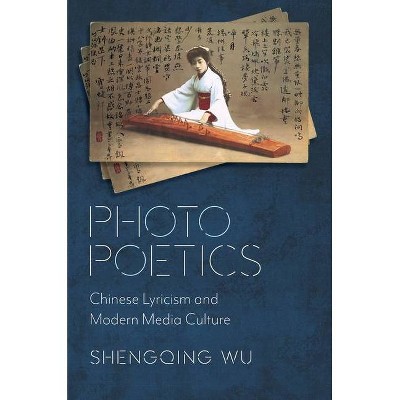 Photo Poetics - (Global Chinese Culture) by  Shengqing Wu (Paperback)