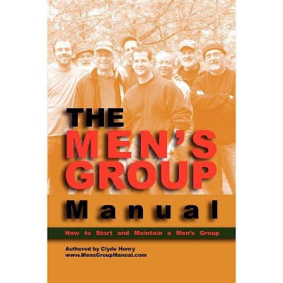 The Men's Group Manual - by  Clyde Henry (Paperback)