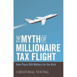 The Myth of Millionaire Tax Flight - (Studies in Social Inequality) by  Cristobal Young (Paperback) - 1 of 1