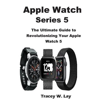 Apple Watch Series 5 - by  Tracey W Lay (Paperback)