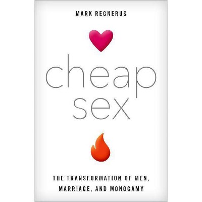 Cheap Sex - by  Mark Regnerus (Hardcover)