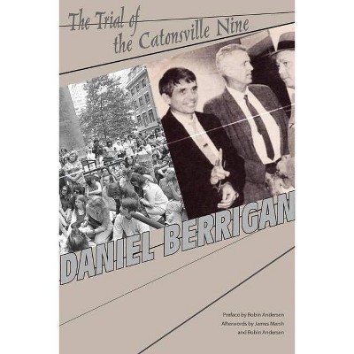 The Trial of the Catonsville Nine - by  Daniel Berrigan (Hardcover)