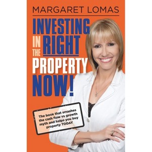 Investing in the Right Property Now! - by  Margaret Lomas (Paperback) - 1 of 1