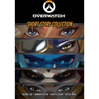 Overwatch: Short Story Collection - by  Michael Chu & Brandon Easton & Christie Golden & Alyssa Wong (Hardcover)