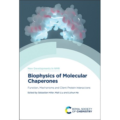Biophysics of Molecular Chaperones - (New Developments in NMR) by  Sebastian Hiller & Maili Liu & Lichun He (Hardcover)