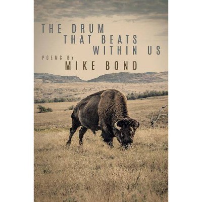 The Drum That Beats Within Us - by  Mike Bond (Paperback)