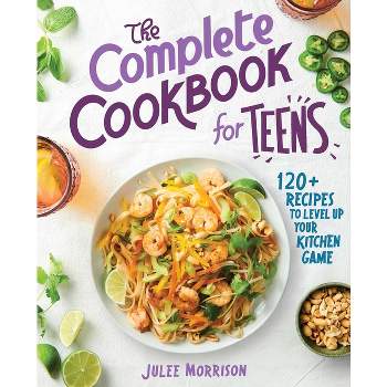 The Complete Cookbook for Teens - by  Julee Morrison (Paperback)