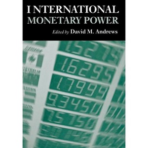 International Monetary Power - (Cornell Studies in Money) by  David M Andrews (Hardcover) - 1 of 1