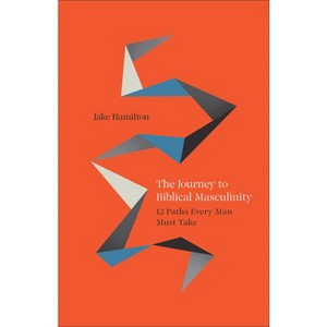 Journey to Biblical Masculinity - by  Jake Hamilton (Hardcover) - 1 of 1