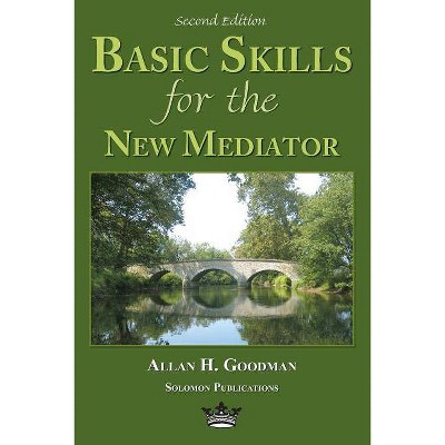 Basic Skills for the New Mediator, Second Edition - 2nd Edition by  Allan H Goodman (Paperback)