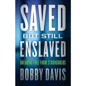 Saved But Still Enslaved - by  Bobby Davis & Keri Wyatt Kent (Paperback) - 1 of 1