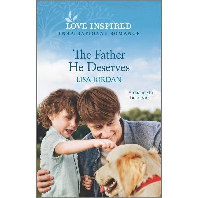 The Father He Deserves - by  Lisa Jordan (Paperback)