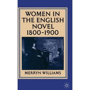 Women in the English Novel, 1800-1900 - by  Merryn Williams (Hardcover) - 1 of 1