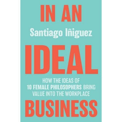 In an Ideal Business - (IE Business Publishing) by  Santiago Iñiguez (Paperback)