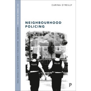 Neighbourhood Policing - (Key Themes in Policing) by  Carina O'Reilly (Paperback) - 1 of 1