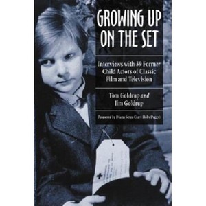 Growing Up on the Set - by  Tom Goldrup & Jim Goldrup (Paperback) - 1 of 1
