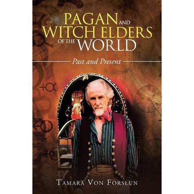 Pagan and Witch Elders of the World - by  Tamara Von Forslun (Paperback)