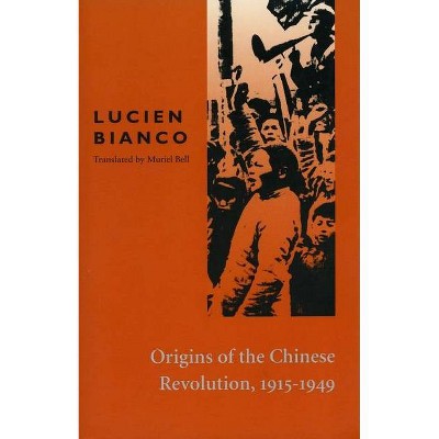 Origins of the Chinese Revolution, 1915-1949 - by  Lucien Bianco (Paperback)