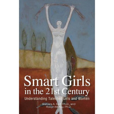 Smart Girls in the 21st Century - by  Barbara Kerr & McKay Robyn (Paperback)