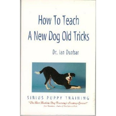 How to Teach a New Dog Old Tricks - 3rd Edition by  Ian Dunbar (Paperback)