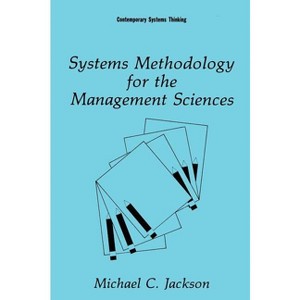 Systems Methodology for the Management Sciences - (Contemporary Systems Thinking) by  Michael C Jackson (Hardcover) - 1 of 1