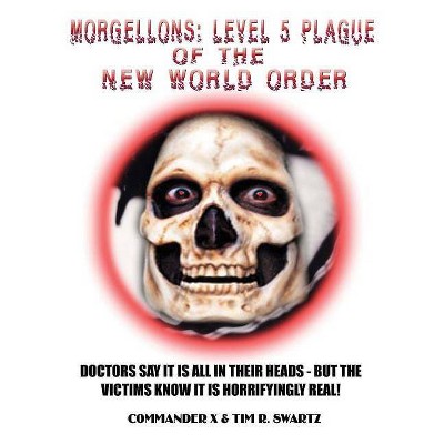 Morgellons - by  Tim R Swartz & Commander X (Paperback)