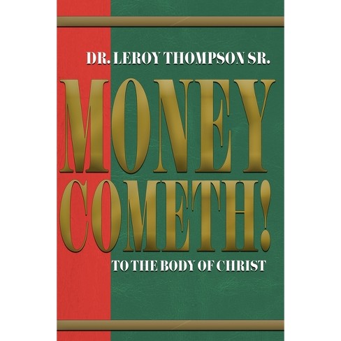 Money Cometh! To The Body Of Christ - By Leroy Thompson (paperback) : Target