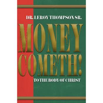 Money Cometh! To The Body of Christ - by  Leroy Thompson (Paperback)