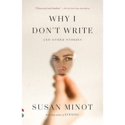 Why I Don't Write - (Vintage Contemporaries) by  Susan Minot (Paperback)