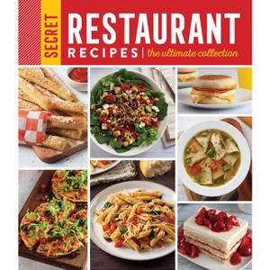 Secret Restaurant Recipes: The Ultimate Collection (320 Pages) - by  Publications International Ltd (Hardcover) - 1 of 1