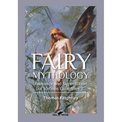 Fairy Mythology 2 - by  Thomas Keightley (Paperback)