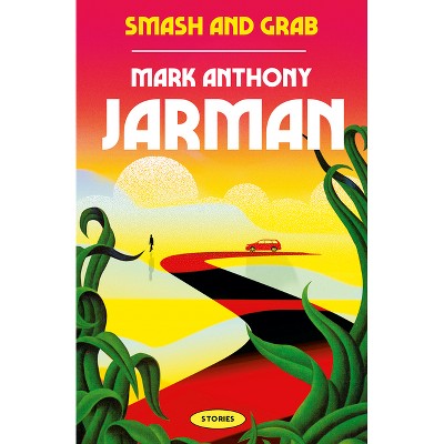 Smash & Grab - by  Mark Anthony Jarman (Paperback)