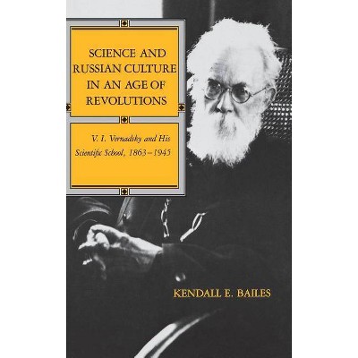 Science and Russian Culture in an Age of Revolutions - (Indiana-Michigan Russian and East European Studies) by  Kendall E Bailes (Hardcover)