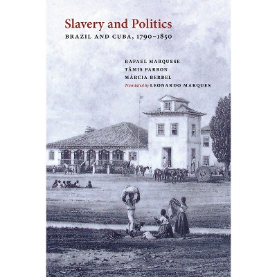 Slavery and Politics - by  Rafael Marquese & Tâmis Parron & Márcia Berbel (Paperback)