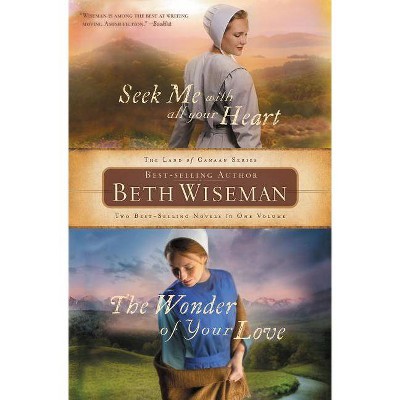 Seek Me with All Your Heart/The Wonder of Your Love - (Land of Canaan Novel) by  Beth Wiseman (Paperback)