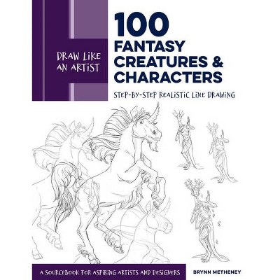 Draw Like an Artist: 100 Fantasy Creatures and Characters - by  Brynn Metheney (Paperback)