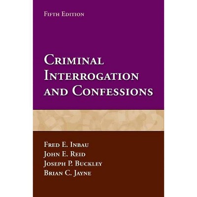 Criminal Interrogation and Confessions - 5th Edition by  Fred E Inbau & John E Reid & Joseph P Buckley & Brian C Jayne (Paperback)