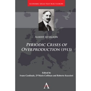Periodic Crises of Overproduction (1913) - by  Albert Aftalion (Hardcover) - 1 of 1