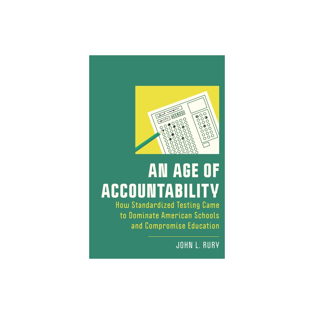 An Age of Accountability - (New Directions in the History of Education) by John L Rury (Paperback)