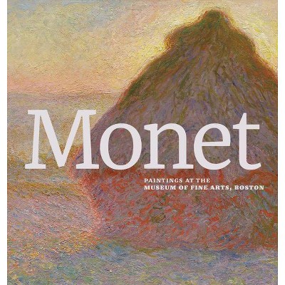 Monet: Paintings at the Museum of Fine Arts, Boston - (Hardcover)