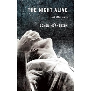 The Night Alive and Other Plays - by  Conor McPherson (Paperback) - 1 of 1