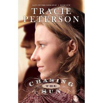 Chasing the Sun - (Land of the Lone Star) by  Tracie Peterson (Paperback)