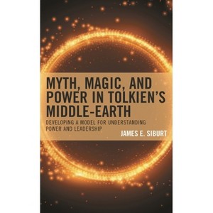 Myth, Magic, and Power in Tolkien's Middle-earth - by  James E Siburt (Hardcover) - 1 of 1
