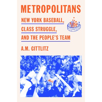 Metropolitans - by  A M Gittlitz (Hardcover)