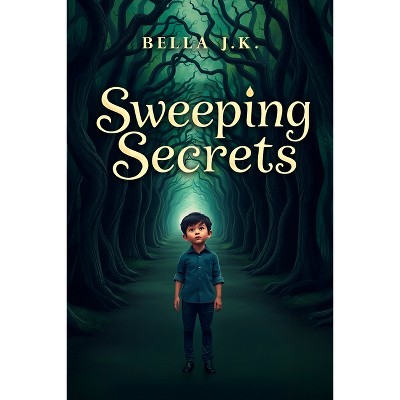 Sweeping Secrets - by  Bella J K & Sameera Sayyida Iradat (Paperback)