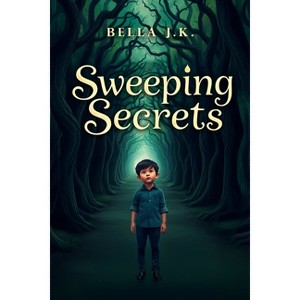 Sweeping Secrets - by  Bella J K & Sameera Sayyida Iradat (Paperback) - 1 of 1