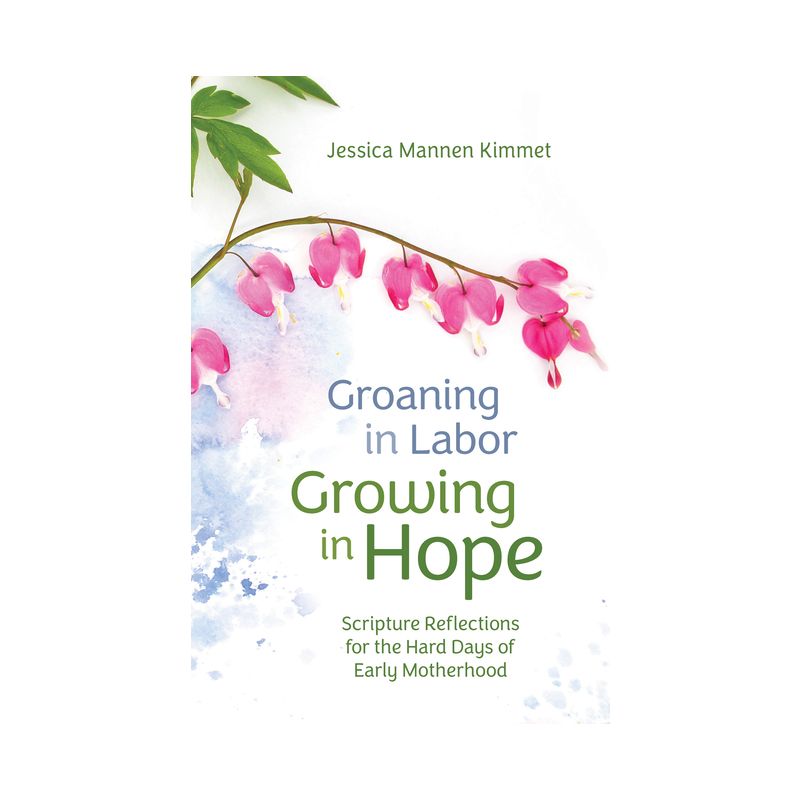 Groaning in Labor, Growing in Hope - by  Jessica Mannen Kimmet (Paperback), 1 of 2