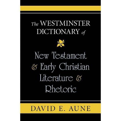 The Westminster Dictionary of New Testament & Early Christian Literature & Rhetoric - (Daily Study Bible) by  David E Aune (Paperback)